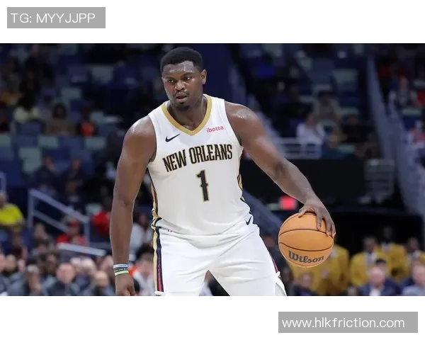 锡安体重问题持续发酵鹈鹕队聘专职营养师全方位监管饮食健康